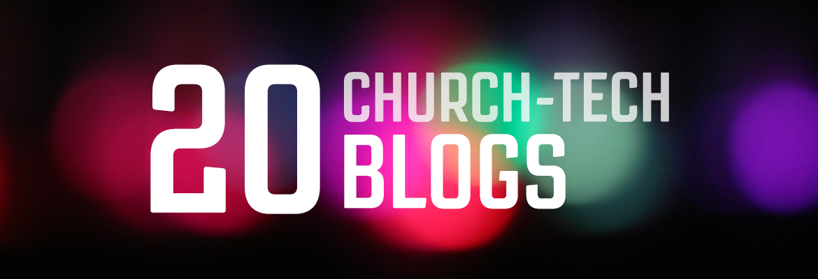 20 Church-Tech Blogs You Should Be Reading (Besides Ours of Course ...