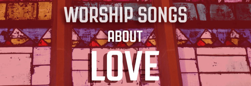Worship Songs about Love | Christian Love Songs | MediaShout