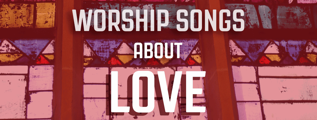 worship songs, love